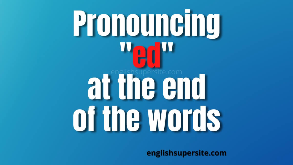 Pronouncing “ed” at the end of words English Super Site