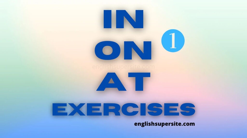 IN - ON - AT - Exercises 1 - English Super Site