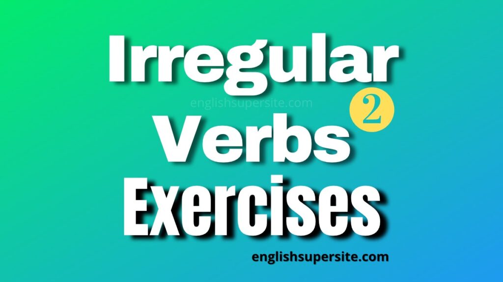 Irregular Verbs - Exercises 2 - Irregular Verbs - Quiz 2. An easy and fun way to learn and practice Irregular Verbs in English!