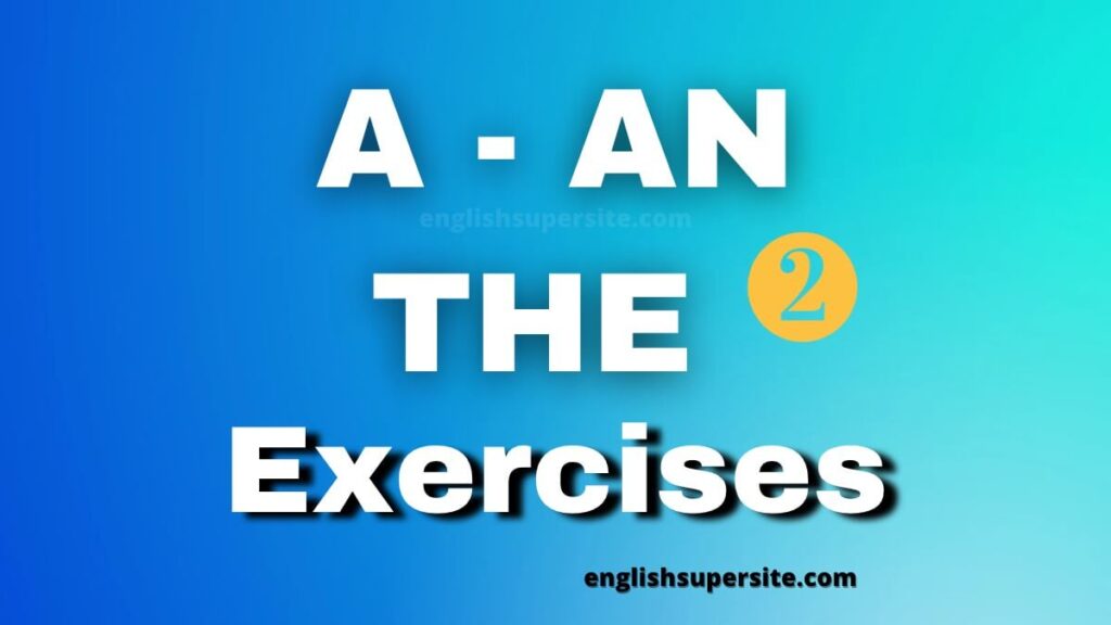 A - AN - THE EXERCISES 2