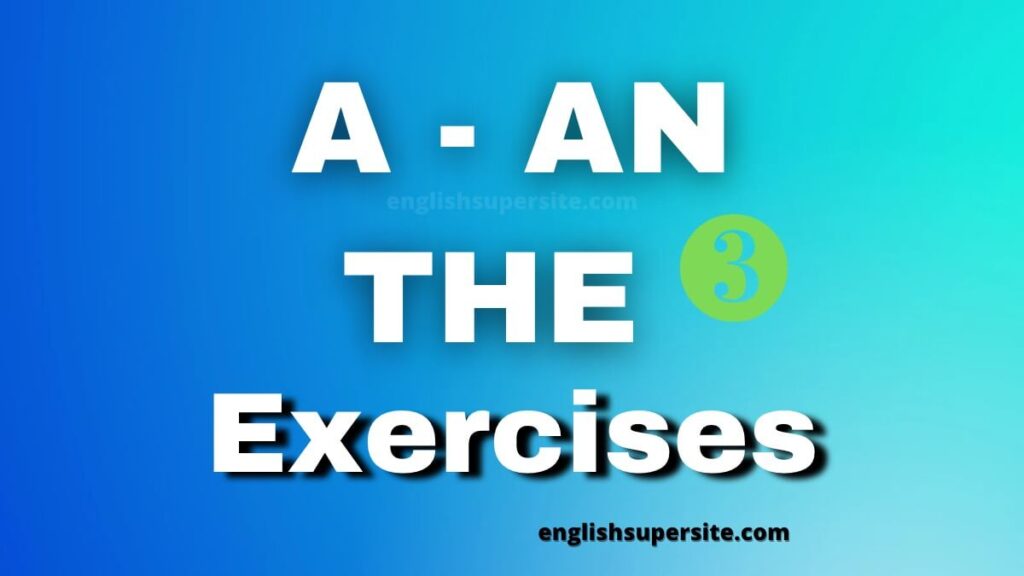 A - AN - THE - EXERCISES 3