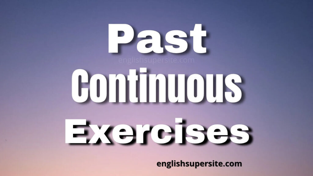Past Continuous - Exercises | English Super Site