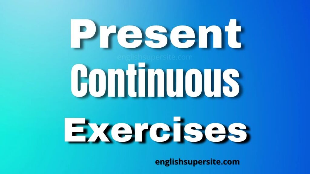 Present Continuous - Exercises | English Super Site