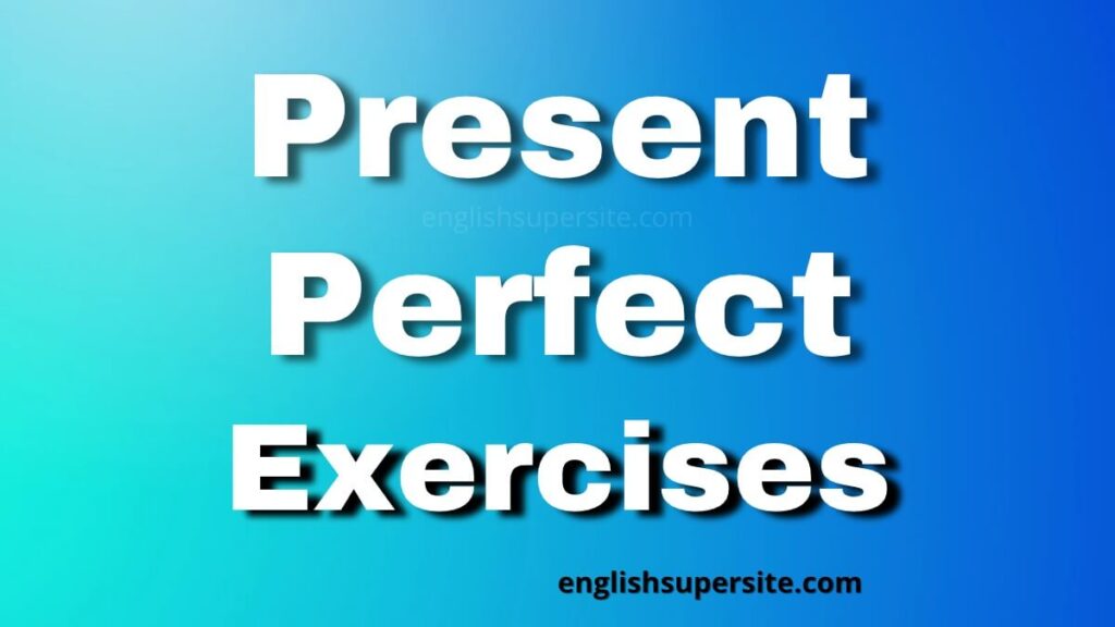 Present Perfect - Exercises | English Super Site