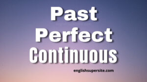Past Perfect Continuous | English Super Site