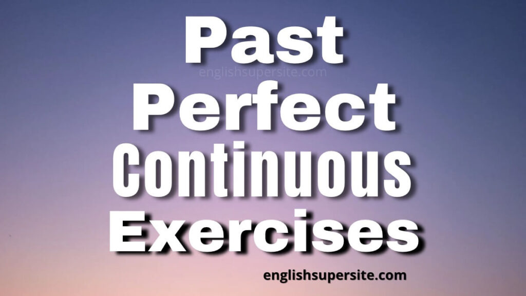 Past Perfect Continuous - Exercises | English Super Site