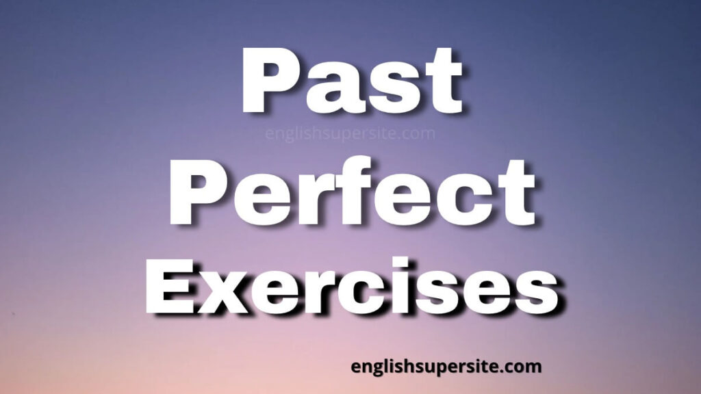 Past Perfect - Exercises | English Super Site