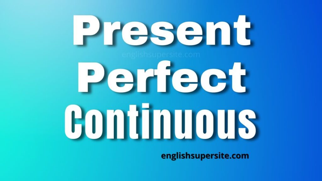 Present Perfect Continuous | English Super Site
