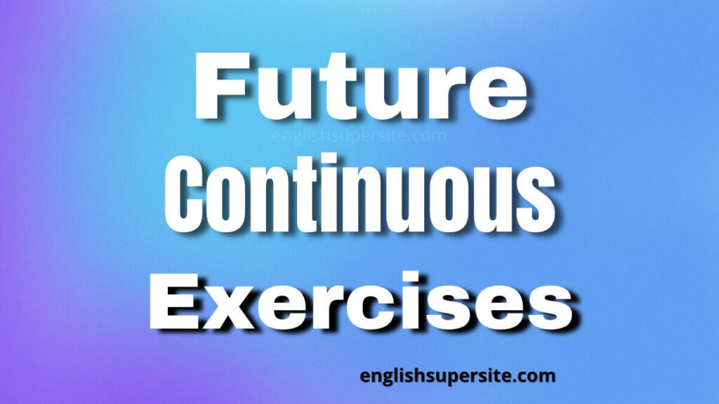 Future Continuous - Exercises | English Super Site