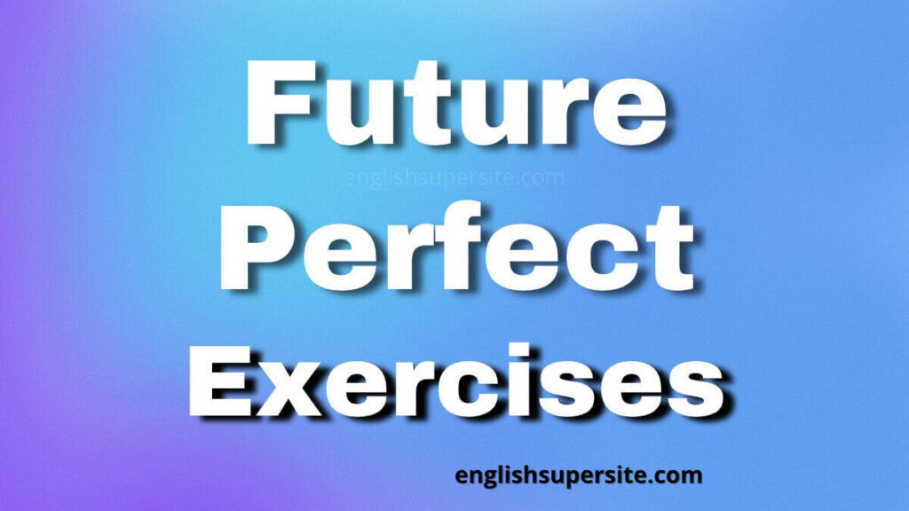 Future Perfect - Exercises | English Super Site