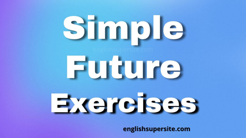 Simple Future - Exercises | English Super Site
