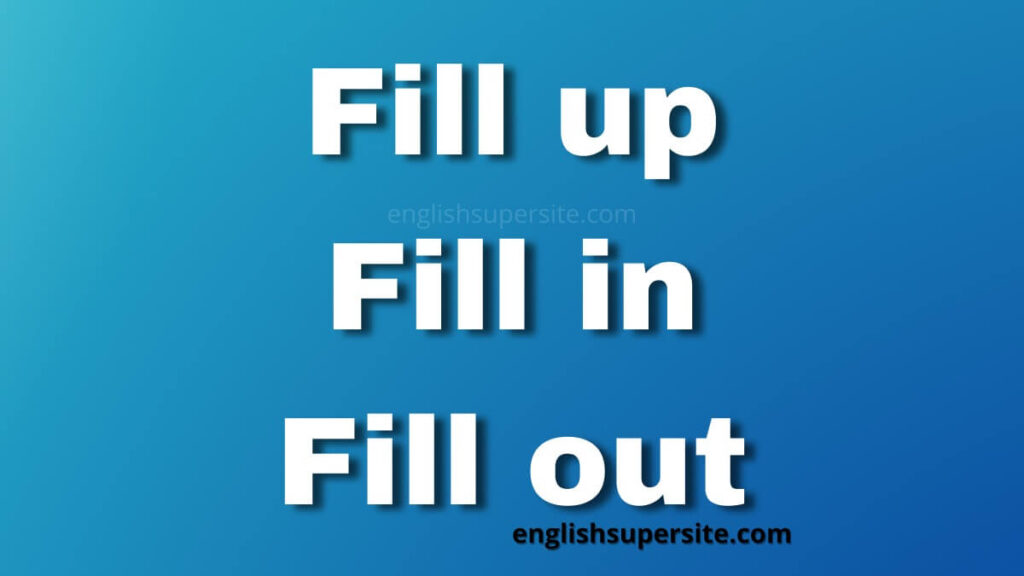 Fill up - Fill in - Fill out - English Super Site