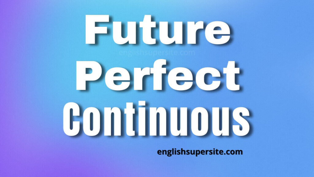 Future Perfect Continuous | English Super Site