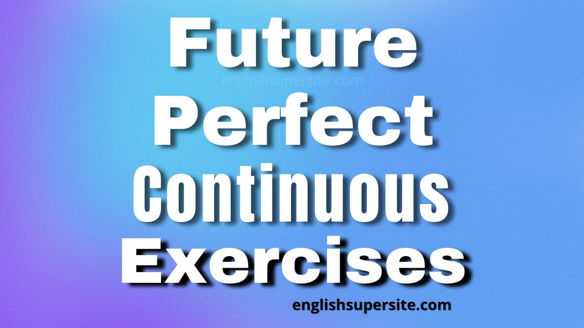 future-perfect-continuous-exercises-english-super-site