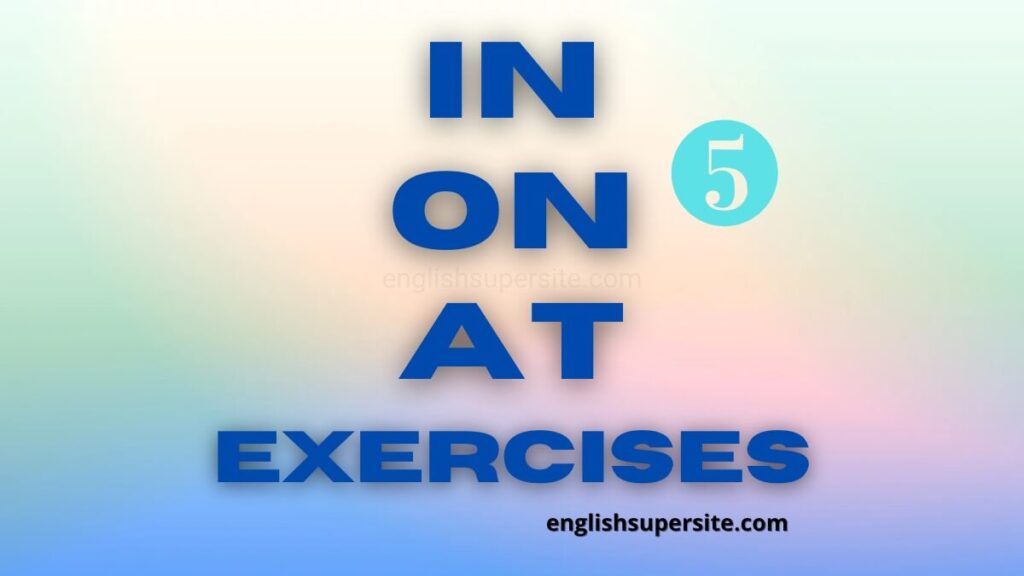 IN - ON - AT - Exercises 5