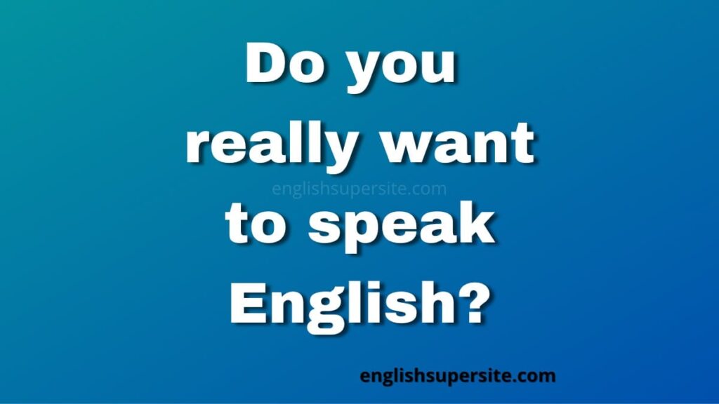 Do you really want to speak English?