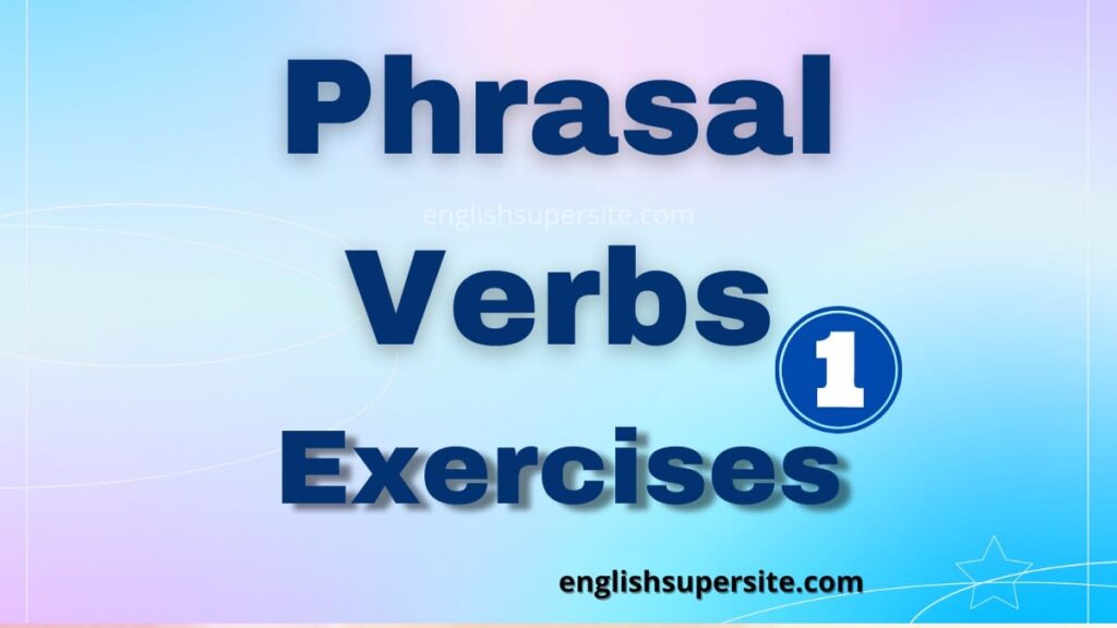 Phrasal Verbs - Exercises 1