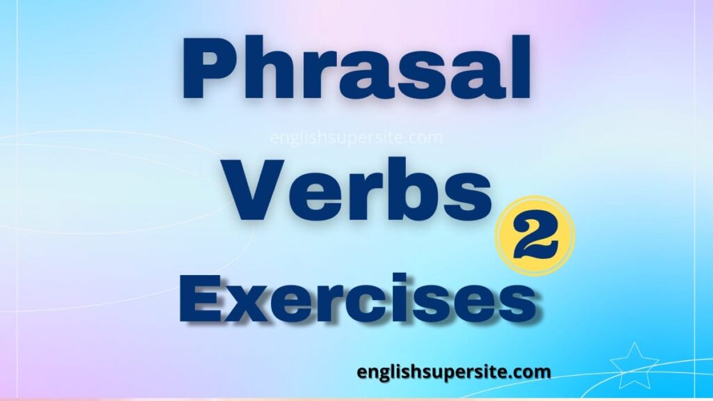 Phrasal Verbs - Exercises 2