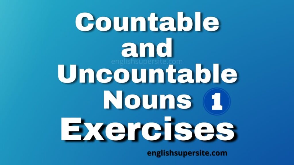 Countable and Uncountable Nouns - Exercises 1