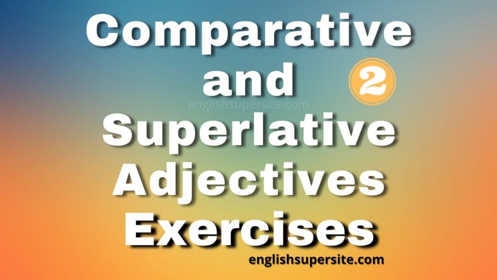 Comparative and Superlative Adjectives - Exercises 2