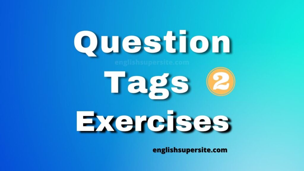 Question Tags - Exercises 2