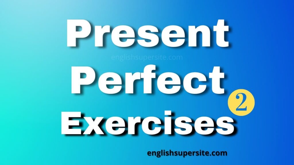 Present Perfect - Exercises 2