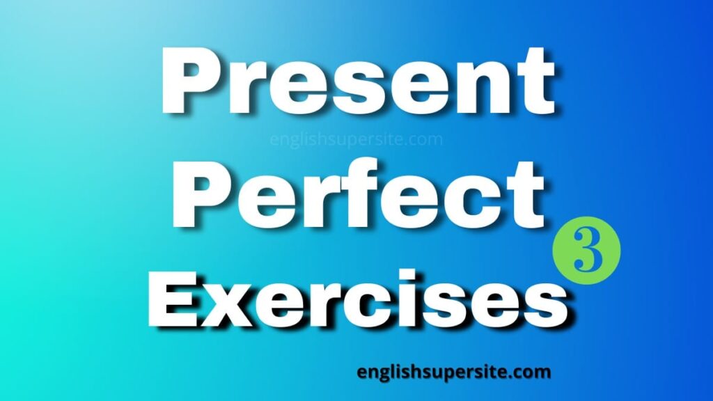 Present Perfect - Exercises 3