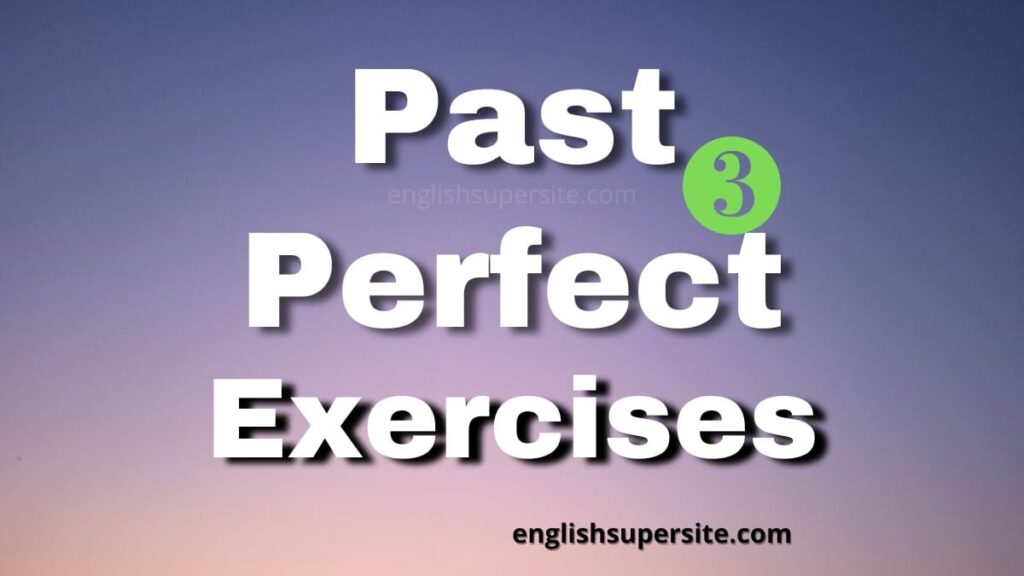 Past Perfect - Exercises 3