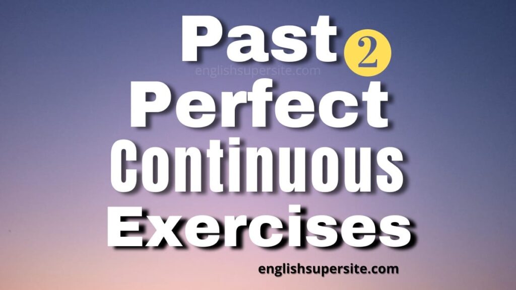 Past Perfect Continuous - Exercises 2