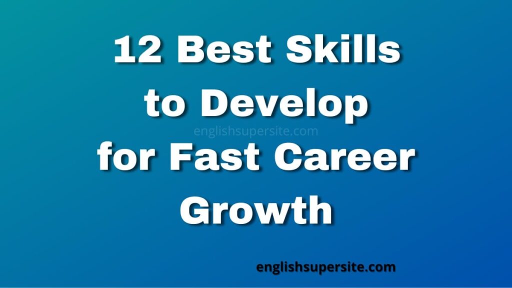 12 Best Skills to Develop for Fast Career Growth