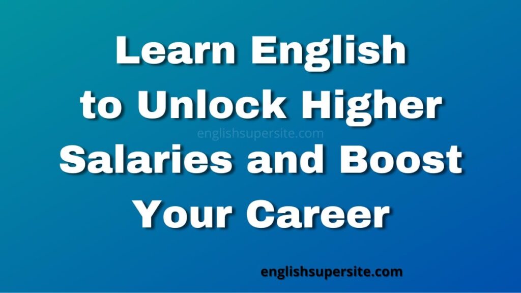 Learn English to Unlock Higher Salaries and Boost Your Career